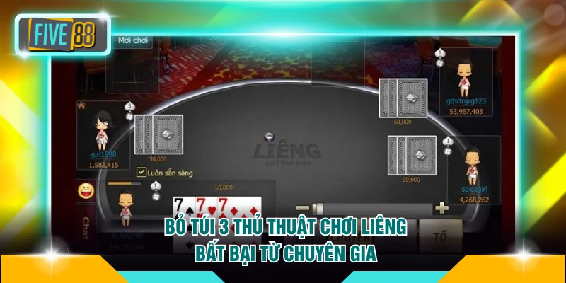 Bỏ túi 3 thủ thuật chơi Liêng bất bại từ chuyên gia