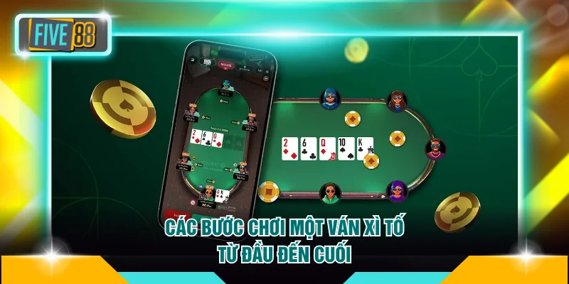 Các bước chơi một ván Xì Tố từ đầu đến cuối