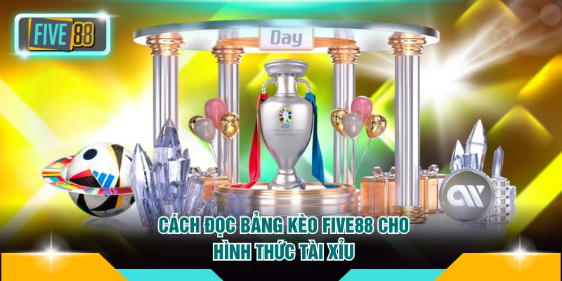 Cách đọc bảng kèo FIVE88 cho hình thức tài xỉu
